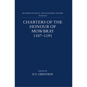 Charters of the Honour of Mowbray, 1107-1191 - (Records of Social and Economic History) by  D E Greenway (Hardcover) - 1 of 1