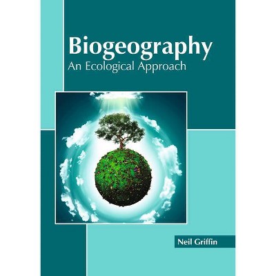 Biogeography: An Ecological Approach - by  Neil Griffin (Hardcover)