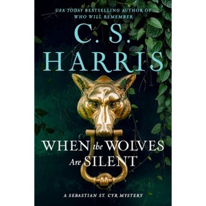 When the Wolves Are Silent - (Sebastian St. Cyr Mystery) by  C S Harris (Hardcover) - 1 of 1