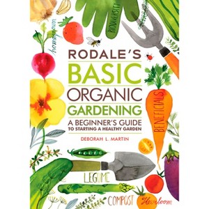 Rodale's Basic Organic Gardening - by  Deborah L Martin (Paperback) - 1 of 1