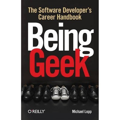 Being Geek - by  Michael Lopp (Paperback)