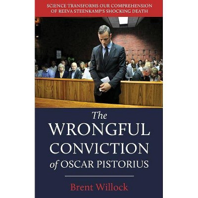 The Wrongful Conviction of Oscar Pistorius - by  Brent Willock (Paperback)