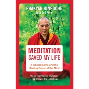 Meditation Saved My Life - by  Phakyab Rinpoche (Paperback) - 1 of 1