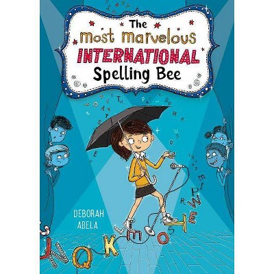 The Most Marvelous International Spelling Bee - (Spectacular Spelling Bee) by  Deborah Abela (Hardcover)