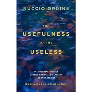 The Usefulness of the Useless - by  Nuccio Ordine (Paperback) - 1 of 1