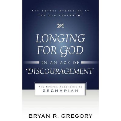 Longing for God in an Age of Discouragement - (Gospel According to the Old Testament) by  Bryan R Gregory (Paperback)