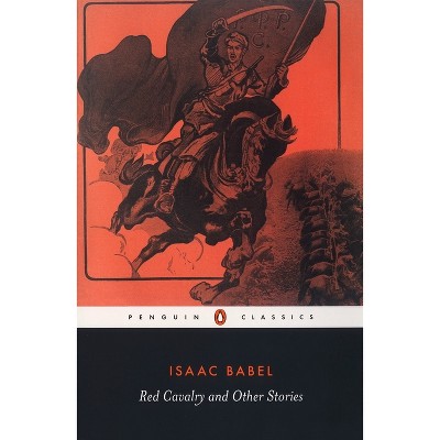 Red Cavalry and Other Stories - (Penguin Classics) by  Isaac Babel (Paperback)