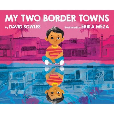 My Two Border Towns - by  David Bowles (Hardcover)