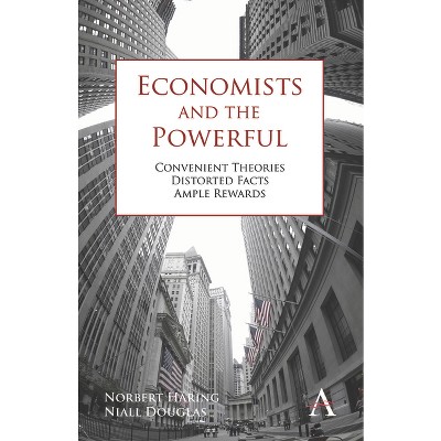 Economists and the Powerful - by  Norbert Häring & Niall Douglas (Paperback)