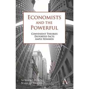 Economists and the Powerful - by  Norbert Häring & Niall Douglas (Paperback) - 1 of 1