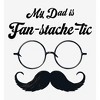 My Dad Is Fan-Tache-Tic Dad Jokes for Father's Day Men's Crew Neck Short Sleeve Tee - 2 of 2