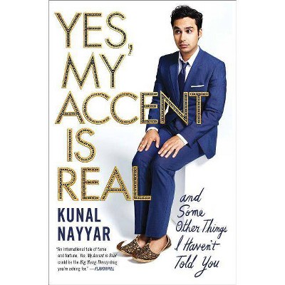 Yes, My Accent Is Real - by  Kunal Nayyar (Paperback)