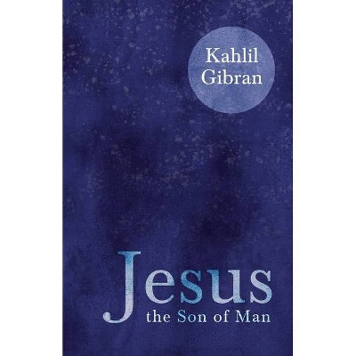 Jesus the Son of Man - by  Kahlil Gibran (Paperback)