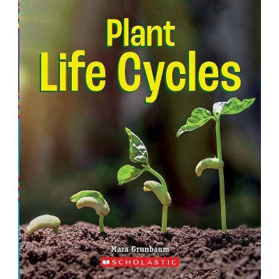 Plant Life Cycles (a True Book: Incredible Plants!) - (A True Book: Incredible Plants!) by  Mara Grunbaum (Paperback)