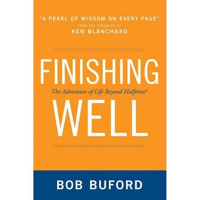 Finishing Well - by  Bob P Buford (Paperback)