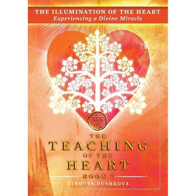 The Illumination of the Heart - (Teaching of the Heart) by  Zinovya Dushkova (Paperback)