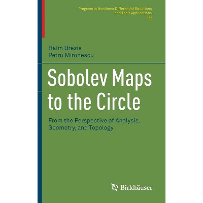 Sobolev Maps to the Circle - (Progress in Nonlinear Differential Equations and Their Appli) by  Haim Brezis & Petru Mironescu (Hardcover)