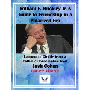 William F. Buckley Jr.'s Guide to Friendship in a Polarized Era - by  Josh Cohen (Hardcover) - 1 of 1
