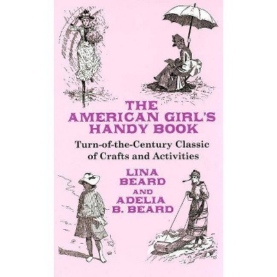 The American Girl's Handy Book - (Dover Hobbies and Amusements for Children) by  Lina Beard & Adelia B Beard (Paperback)