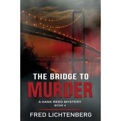 The Bridge to Murder (The Hank Reed Mystery Series, Book 4) - (A Hank Reed Mystery) by  Fred Lichtenberg (Paperback)