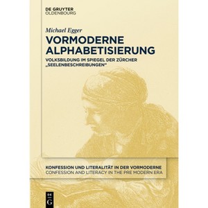 Vormoderne Alphabetisierung - (Konfession Und Literalität in Der Vormoderne / Confession and Literacy in the Pre Modern Era) by  Michael Egger - 1 of 1
