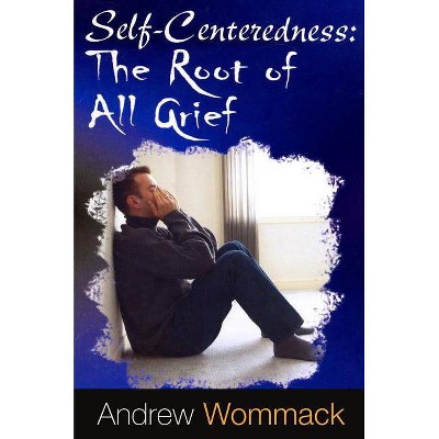 Self-Centeredness - by  Andrew Wommack (Paperback)