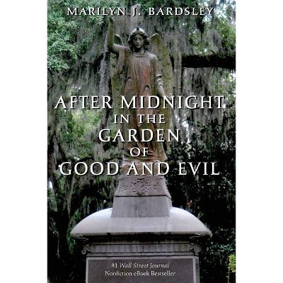 After Midnight in the Garden of Good and Evil - by  Marilyn J Bardsley (Paperback)