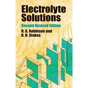 Electrolyte Solutions - (Dover Books on Chemistry) 2nd Edition by  R a Robinson & R H Stokes (Paperback) - 1 of 1