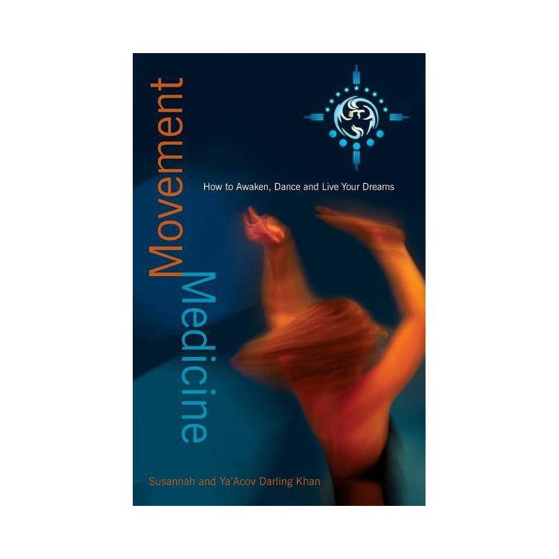 Movement Medicine - by  Ya'acov Darling Khan & Susannah Darling Khan (Paperback), 1 of 2