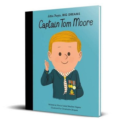 Captain Tom Moore - (Little People, Big Dreams) by  Maria Isabel Sanchez Vegara (Hardcover)