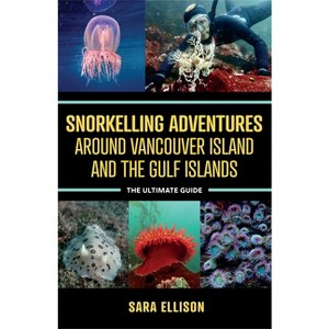 Snorkelling Adventures Around Vancouver Island and the Gulf Islands - by  Sara Ellison (Paperback) - 1 of 1