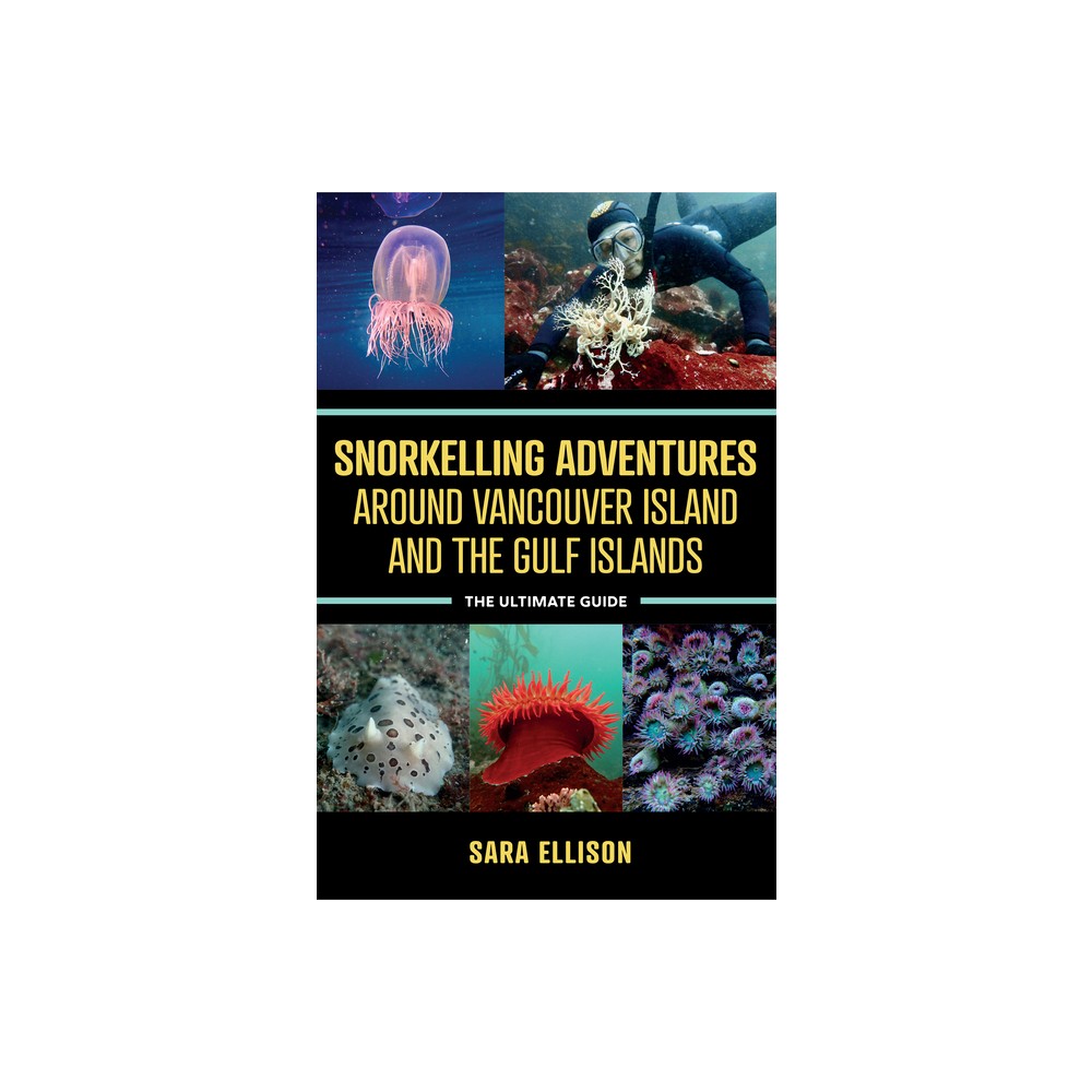 Snorkelling Adventures Around Vancouver Island and the Gulf Islands - by Sara Ellison (Paperback)