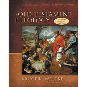 An Old Testament Theology - by  Bruce K Waltke (Hardcover) - 1 of 1