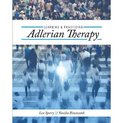 Learning and Practicing Adlerian Therapy - by  Len Sperry & Vassilia Binensztok (Paperback)