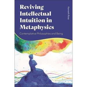 Reviving Intellectual Intuition in Metaphysics - by  Kenneth Rose (Hardcover) - 1 of 1