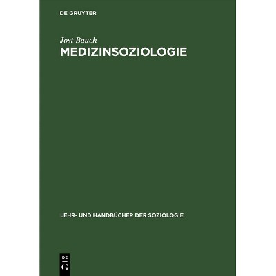 Medizinsoziologie - (Lehr- Und Handbücher Der Soziologie) by  Jost Bauch (Hardcover)