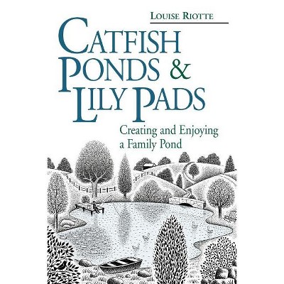Catfish Ponds and Lily Pads - by  Louise Riotte (Paperback)