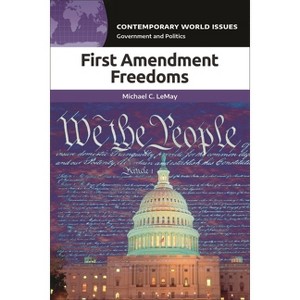 First Amendment Freedoms - (Contemporary World Issues (Hardcover)) Annotated by  Michael C Lemay (Hardcover) - 1 of 1