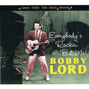 Bobby Lord - Everybody's Rockin' But Me-Gonna Shake This Shack (CD) - 1 of 1