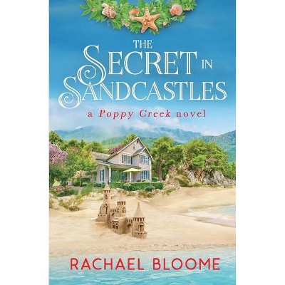 The Secret in Sandcastles - (Poppy Creek) by  Rachael Bloome (Paperback)