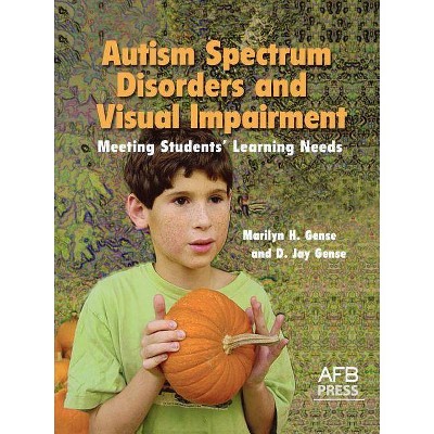 Autism Spectrum Disorders and Visual Impairment - by  Marilyn H Gense & D Jay Gense (Paperback)