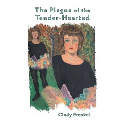 The Plague of the Tender-Hearted - by  Cindy Frenkel (Paperback)