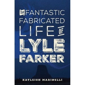 The Fantastic Fabricated Life of Lyle Farker - by  Kayleigh Marinelli (Paperback) - 1 of 1