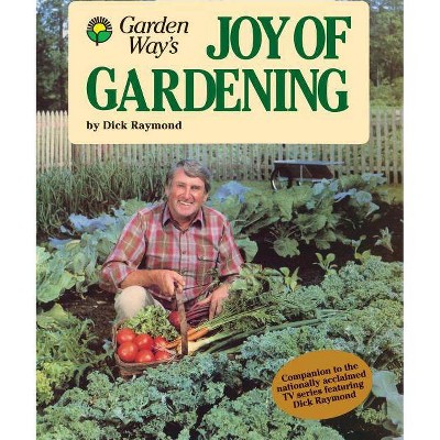 Garden Way's Joy of Gardening - (Garden Way Book) by  Dick Raymond (Paperback)