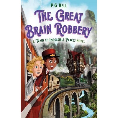 The Great Brain Robbery: A Train to Impossible Places Novel - by  P G Bell (Paperback)