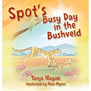 Spot's Busy Day in the Bushveld - by  Tanja Nayak (Hardcover) - 1 of 1