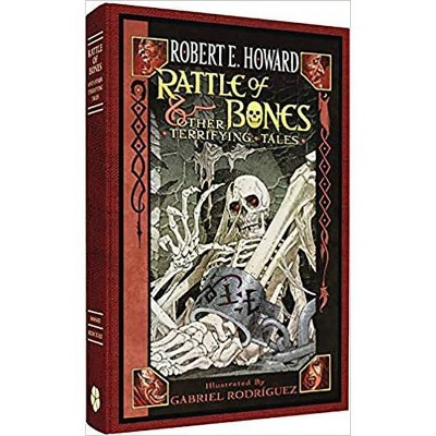 Robert E. Howard: Rattle of Bones & Other Terrifying Tales - by  Robert E Howard (Paperback)