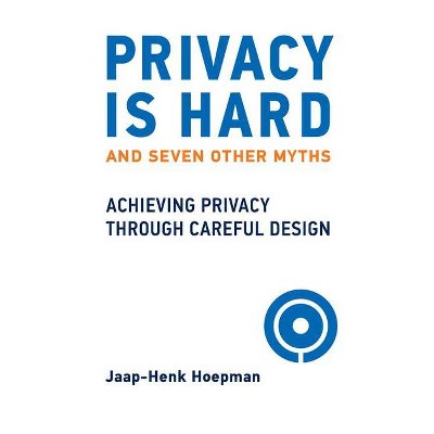 Privacy Is Hard and Seven Other Myths - by  Jaap-Henk Hoepman (Hardcover)