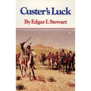Custer's Luck - by  Edgar I Stewart (Paperback) - 1 of 1