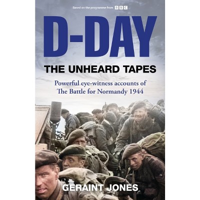 D-Day: The Unheard Tapes - by Geraint Jones